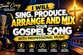 sing, produce, arrange and mix your gospel song