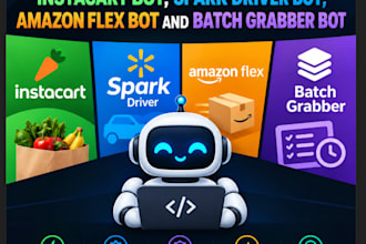 develop instacart bot, amazon flex bot, batch grabber bot, spark driver bot