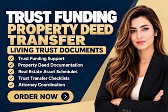 prepare trust funding, property deed transfer and living trust documents
