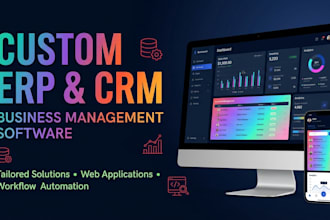 develop a custom erp, CRM and business management system