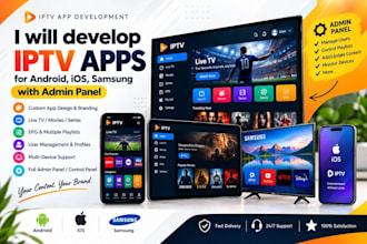 develop iptv apps for android, IOS, samsung with admin panel