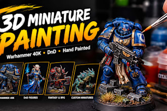hand  paint 3d miniature, dnd figures, warhammer 40k and miniature painting