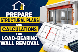 prepare structural plans and calculations for load bearing wall removal
