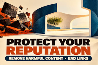 remove harmful content, negative links and protect your online reputation