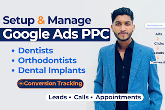 setup and manage google ads PPC for dentists, orthodontists and dental implants