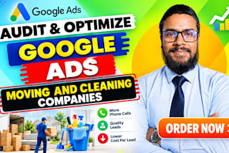 audit and optimize google ads campaigns for moving and cleaning companies