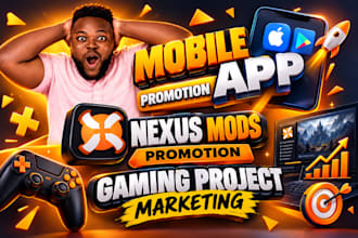 do mobile app promotion, nexus mods promotion and gaming project marketing
