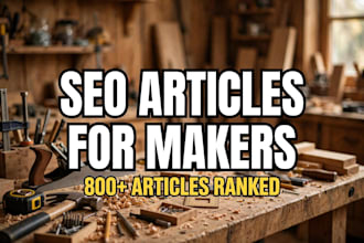 write SEO optimized articles for your maker, DIY, or tool brand
