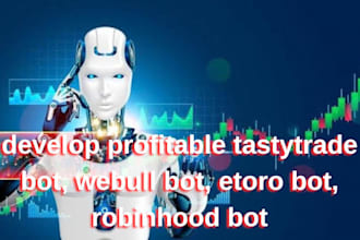 develop profitable tastytrade bot, webull bot, etoro bot, robinhood bot