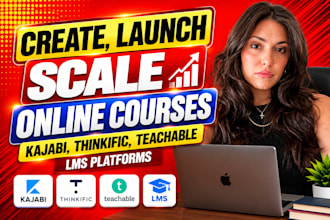 create, launch, scale online courses kajabi, thinkific, teachable, lms platforms