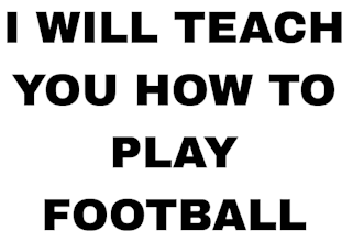 teach you how to play football