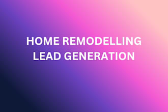 generate home improvement, home remodeling and home renovation leads