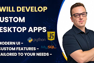 develop custom desktop apps tailored to your needs