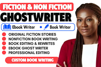 be your fiction and nonfiction book writer, ebook ghostwiter, ghost book writer