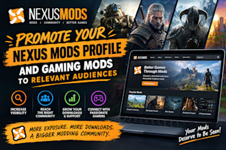 promote your nexus mods profile and gaming mods to relevant audiences