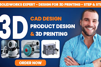 do 3d cad design, product design, solidworks expert and design for 3d printing