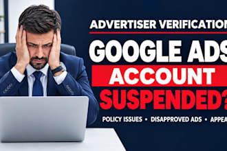 fix google ads account suspension, advertiser verification and ads disapproved