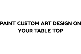 hand paint a custom design on your table top unique, sealed for daily use