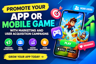 promote your app or mobile game with marketing and user acquisition campaigns