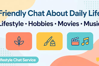 chat with you about lifestyle, hobbies and daily life