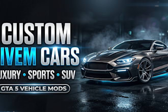 create custom fivem luxury cras, sports cars, suv and realistic gta 5 rp vehicle