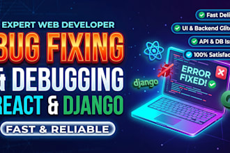 fix bugs errors and issues in your react and django web app