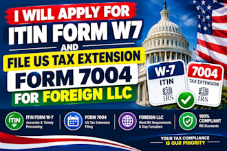 apply for itin form w7 and file us tax extension form 7004 for foreign llc