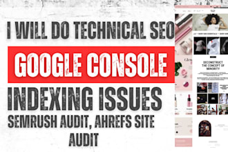 do technical seo  google console indexing issues semrush audit ahrefs site audit