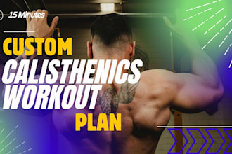 create a custom calisthenics workout plan for you to reach your fitness goals