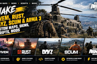 make fivem, rust, dayz, scum, and arma 3 custom maps, skins, scripts, mods