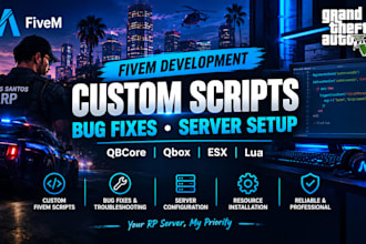 develop custom fivem scripts, fix bugs, and configure your rp server