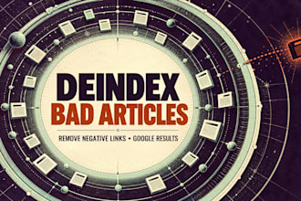 deindex bad articles, delete negative links and remove unwanted google search