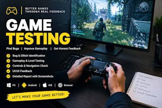 test your game for bugs, gameplay issues and provide feedback