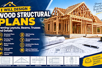 design wood structural plans , framing layout   beams, trusses and details