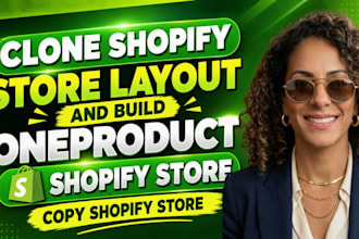 clone shopify store layout and build oneproduct shopify store copy shopify store