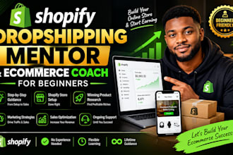 be your shopify dropshipping mentor and ecommerce coach for beginners