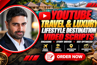 write travel luxury lifestyle destination youtube scripts