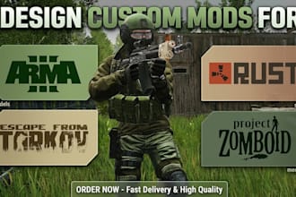 design custom mods for arma 3, escape from tarkov, rust, and project zomboid