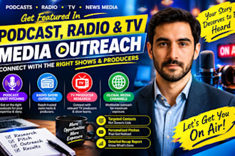 pitch TV, radio, podcasts and journalists for media coverage