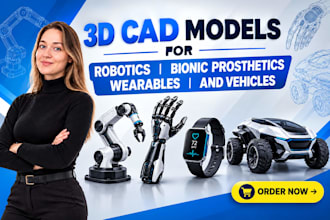 design 3d cad models for robotics bionic prosthetics wearables and vehicles
