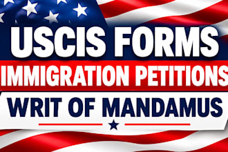 assist with uscis forms, immigration petitions and writ of mandamus matters