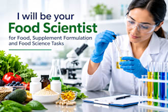 be your food scientist for food, supplement formulation and food science task