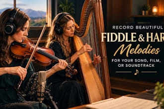 record beautiful fiddle and harp melodies for your song, film, or soundtrack