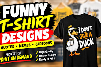 design funny quote meme and cartoon t shirt graphics for print on demand