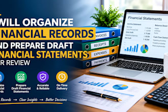 organize financial records and prepare draft financial statements for review