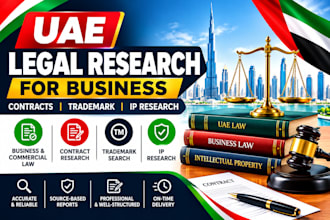 conduct uae legal research for business, contracts,  trademark and IP research