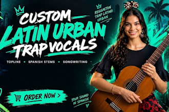 write a custom latin urban topline and deliver trap vocals