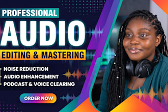 do audio editing, noise remover, fix repair clean up, vocal tuning restoration