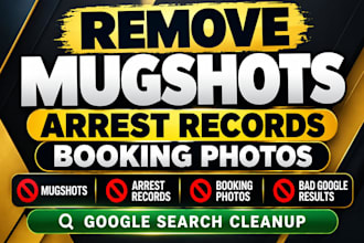 remove mugshots, arrest records, booking photos and bad google results