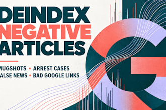 deindex negative articles, mugshots arrest case, false news, bad links on google